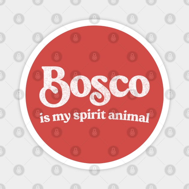 Bosco Is My Spirit Animal Magnet by feck!